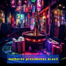 melhores presidentes brasil